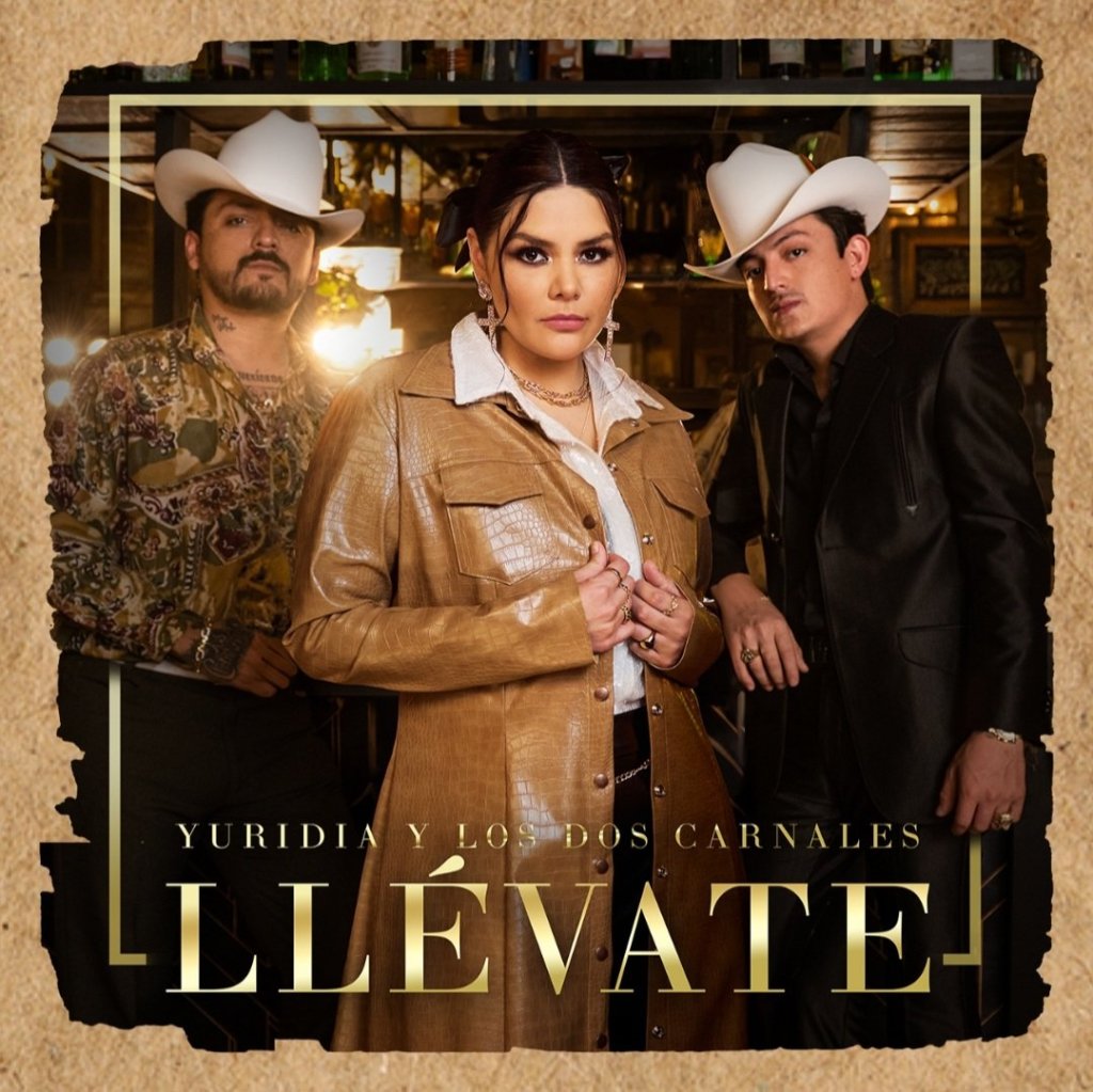 Música: LA NUEVA REINA DE LA MÚSICA MEXICANA YURIDIA REVELA EL SEGUNDO SENCILLO Y PRIMERA COLABORACIÓN DE SU NUEVO ÁLBUM «LLÉVATE» JUNTO A LOS DOS&nbsp;CARNALES