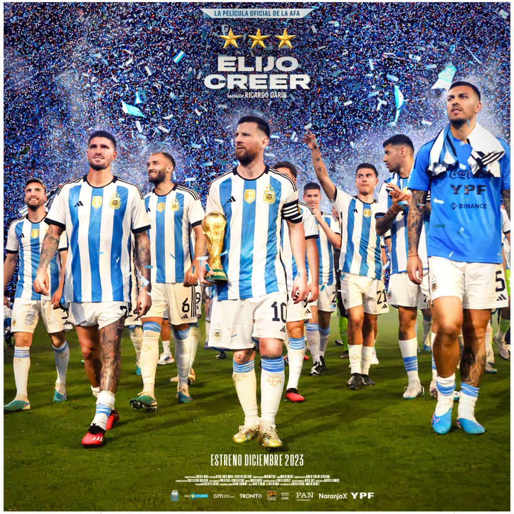Cine: ‘ELIJO CREER’: LA HISTORIA ÍNTIMA DE LA SELECCIÓN ARGENTINA EN SU CAMINO POR GANAR SU TERCERA COPA DEL MUNDO, LLEGA A&nbsp;CINEMEX