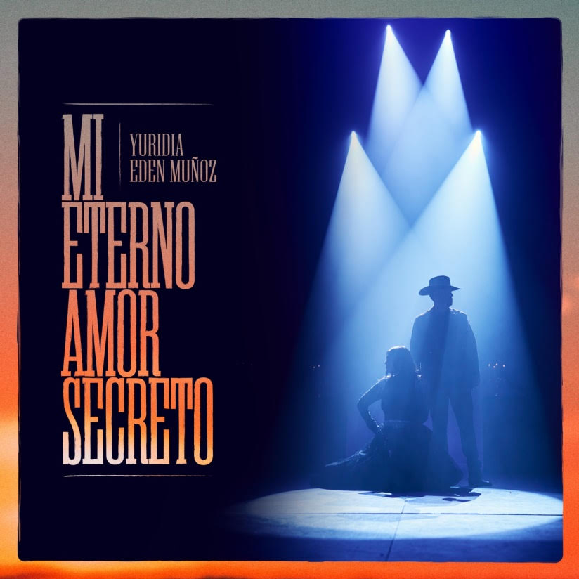 Música: YURIDIA & EDEN MUÑOZ LANZAN OFICIALMENTE SU CONMOVEDORA DE «MI ETERNO AMOR&nbsp;SECRETO»