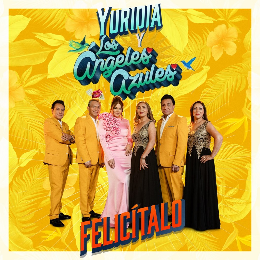 Música: YURIDIA Y LOS ÁNGELES AZULES NOS PONENE A BAILAR Y RECORDAR EL AMOR CON&nbsp;«FELICÍTALO»