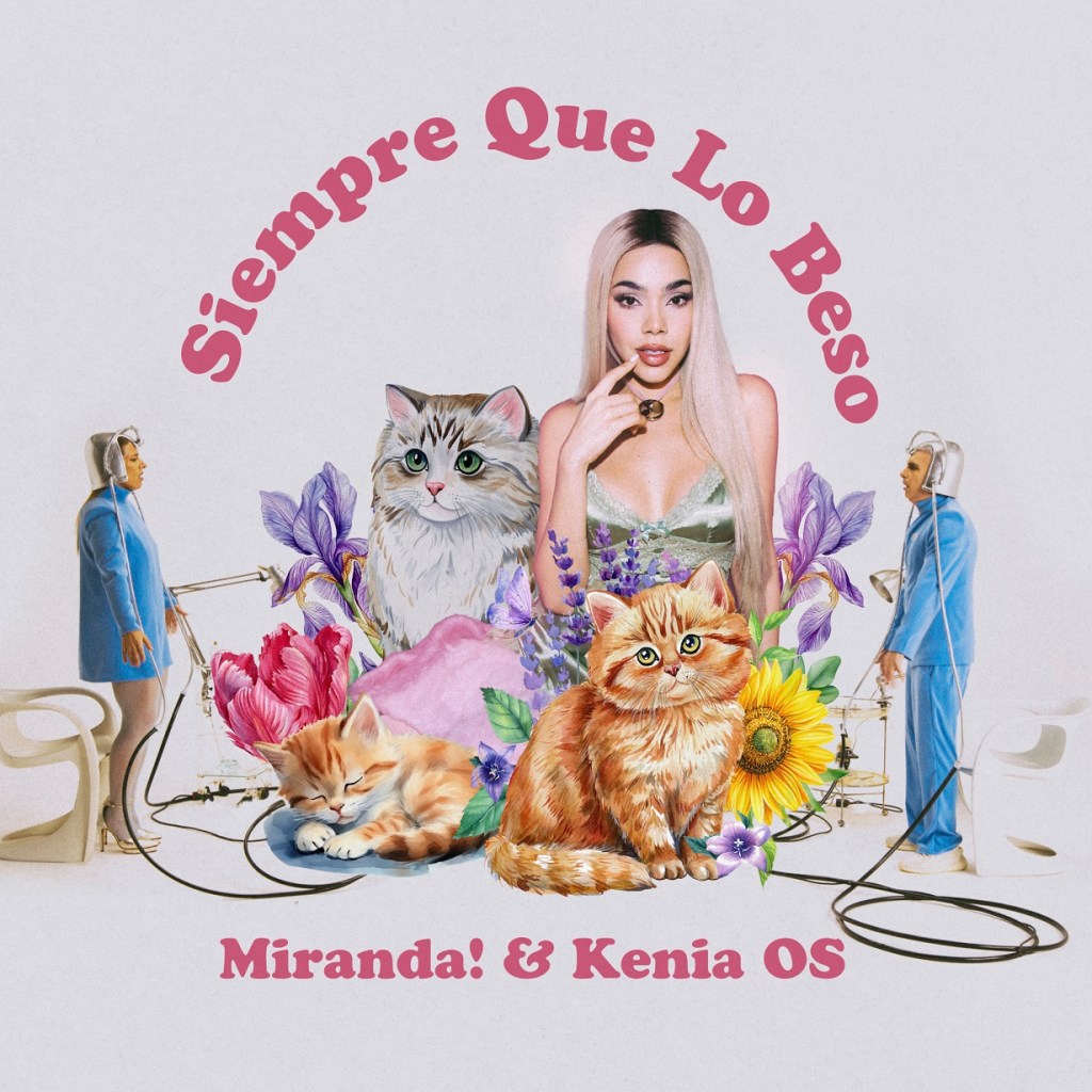 Música: MIRANDA! PRESENTA SU NUEVO SENCILLO «SIEMPRE QUE LO BESO» JUNTO A LA ESTRELLA MEXICANA KENIA&nbsp;OS
