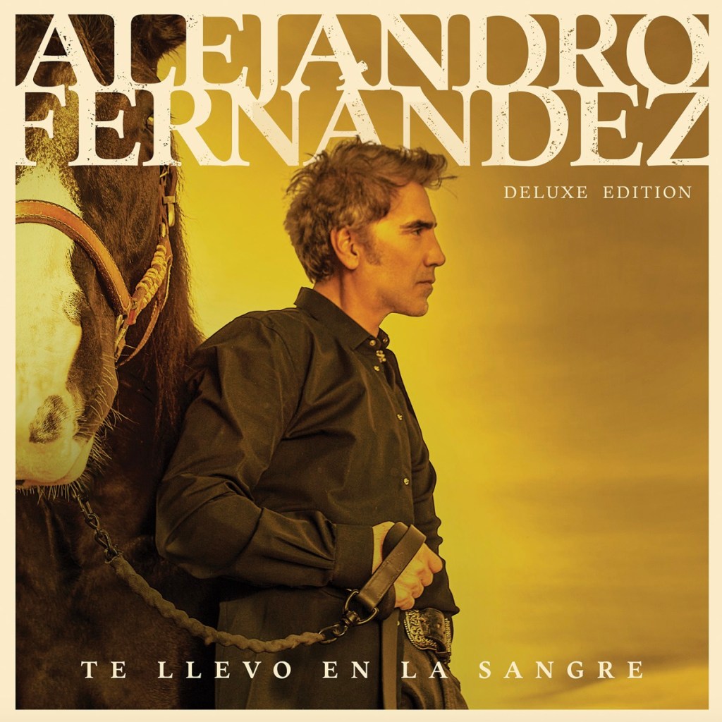 Música: ALEJANDRO FERNÁNDEZ LANZA LA EDICIÓN DELUXE DE SU ACLAMADO ÁLBUM ‘TE LLEVO EN LA&nbsp;SANGRE’