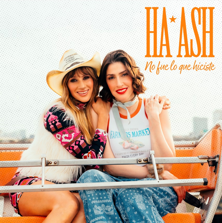 Música: HA*ASH ESTRENAN «NO FUE LO QUE HICISTE» UNA CANCIÓN MUY PERSONAL QUE TOCA EL&nbsp;CORAZÓN