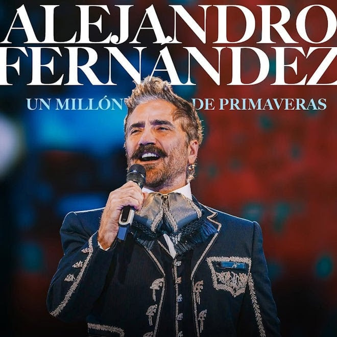 Música: ALEJANDRO FERNÁNDEZ PRESENTA “UN MILLÓN DE&nbsp;PRIMAVERAS”