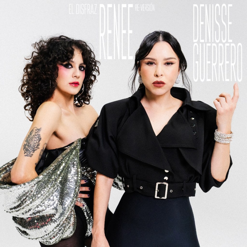 Música: RENEE ESTRENA SU PRIMERA REversión: «EL DISFRAZ» JUNTO A LA ICÓNICA DENISSE GUERRERO EXTERNO