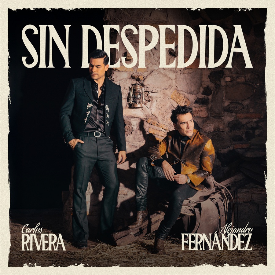 Música: CARLOS RIVERA & ALEJANDRO FERNÁNDEZ PRESENTAN «SIN DESPEDIDA» SU ESPERADA&nbsp;COLABORACIÓN